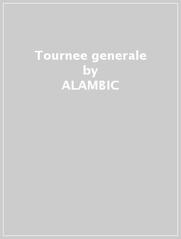 Tournee generale - ALAMBIC