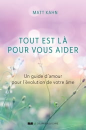 Tout est là pour vous aider - Un guide d amour pour l évolution de votre âme