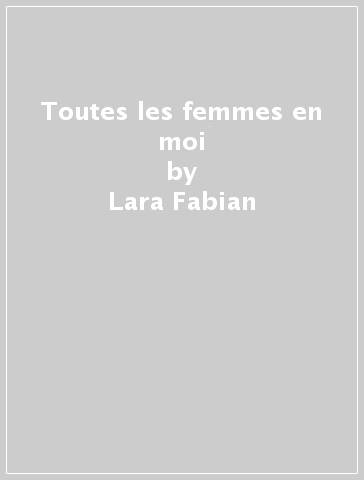 Toutes les femmes en moi - Lara Fabian