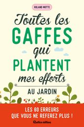 Toutes les gaffes qui plantent mes efforts au jardin