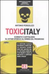 Toxicitaly. Ecomafie e capitalismo: gli affari sporchi all ombra del progresso