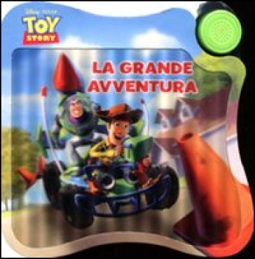 Toy story. La grande avventura. Libro sonoro. Ediz. illustrata