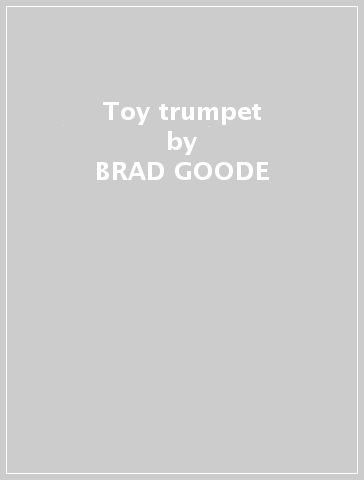 Toy trumpet - BRAD GOODE