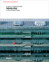 Toyo Ito. Le opere i progetti gli scritti