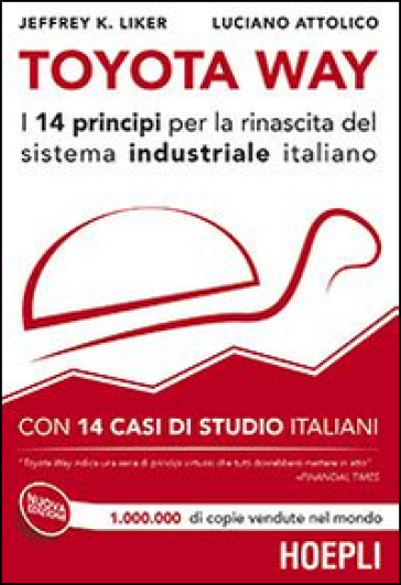 Toyota Way. I 14 principi per la rinascita del sistema industriale italiano. Con 14 casi di studio italiani - Jeffrey K. Liker - Luciano Attolico