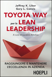 Toyota way per la lean leadership. Raggiungere e mantenere l