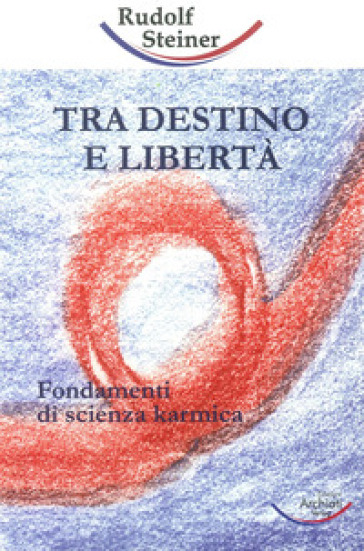 Tra destino e libertà - Rudolph Steiner