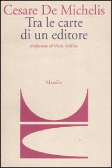 Tra le carte di un editore - Cesare G. De Michelis