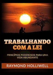 Trabalhando com a Lei. Principios poderosos para uma vida abundante