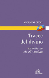 Tracce del divino. La bellezza via all