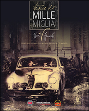 Tracce di mille miglia. Opere senza tempo sulla corsa più bella del mondo. Ediz. italiana, inglese e russa - Gloria Fenaroli