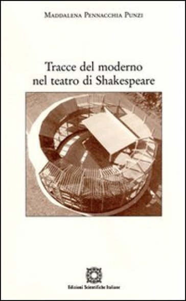 Tracce del moderno nel teatro di Shakespeare - Maddalena Pennacchia Punzi