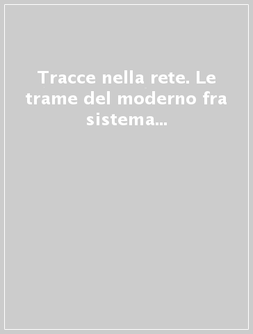 Tracce nella rete. Le trame del moderno fra sistema sociale ed organizzazione