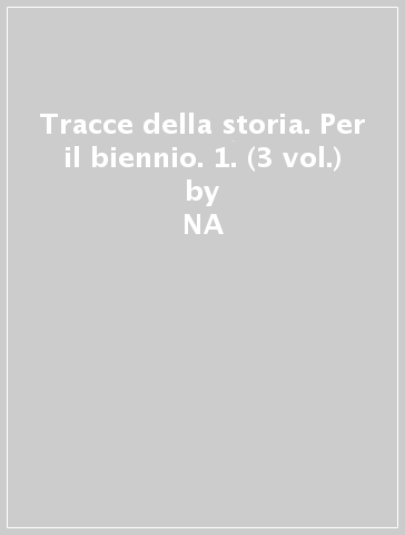 Tracce della storia. Per il biennio. 1. (3 vol.) - NA - Giulio Guidorizzi - Eva Cantarella