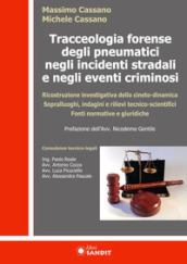 Tracceologia forense degli pneumatici negli incidenti stradali e negli eventi criminosi. Ricostruzione investigativa della cineto-dinamica. Sopralluoghi, indagini e rilievi tecnico-scientifici. Fonti normative e giuridiche