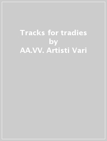 Tracks for tradies - AA.VV. Artisti Vari