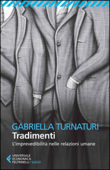 Tradimenti. L'imprevedibilità nelle relazioni umane - Gabriella Turnaturi