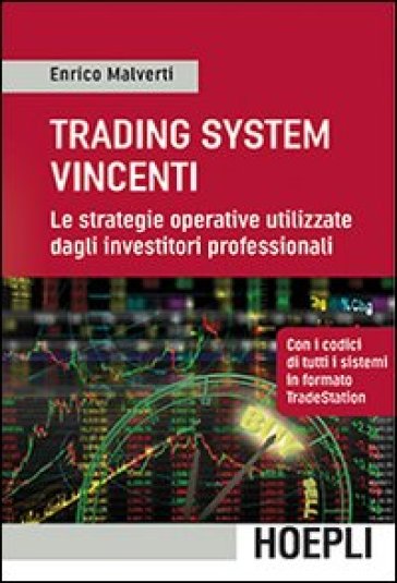 Trading Systems vincenti. Le strategie operative utilizzate dagli investitori professionali - Enrico Malverti