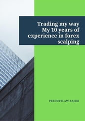 Trading my way. My 10 years of experience in forex scalping