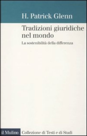 Tradizioni giuridiche nel mondo. La sostenibilità della differenza - H. Patrick Glenn