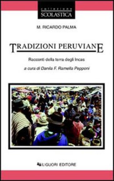 Tradizioni peruviane. Racconti della terra degli incas - M. Ricardo Palma