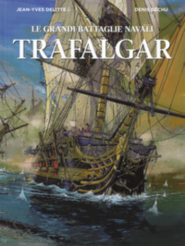 Trafalgar. Le grandi battaglie navali - Jean-Yves Delitte