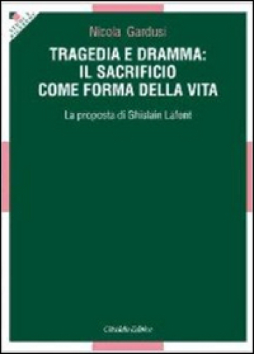 Tragedia e dramma: il sacrificio come forma della vita. La proposta di Ghislain Lafont - Nicola Gardusi