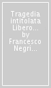 Tragedia intitolata Libero arbitrio