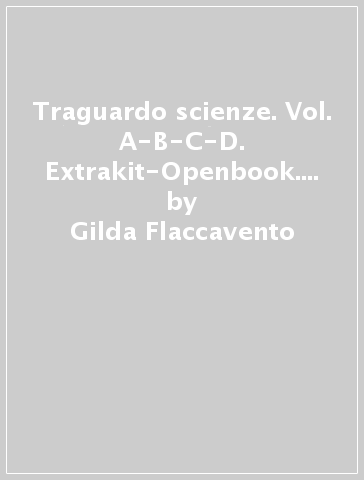 Traguardo scienze. Vol. A-B-C-D. Extrakit-Openbook. Per la Scuola media. Con espansione online - Gilda Flaccavento - Nunzio Romano