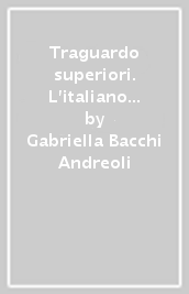 Traguardo superiori. L italiano per il passaggio alle superiori. Per la Scuola media