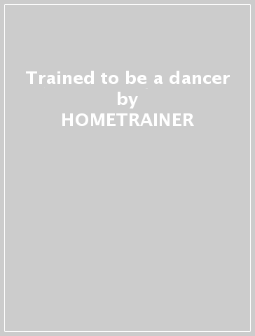 Trained to be a dancer - HOMETRAINER