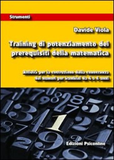 Training di potenziamento dei prerequisiti della matematica. Attività per la costruzione della conoscenza dei numeri per bambini da 4 a 6 anni - Davide Viola