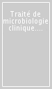 Traité de microbiologie clinique. Quatrièmes mises à jour et compléments