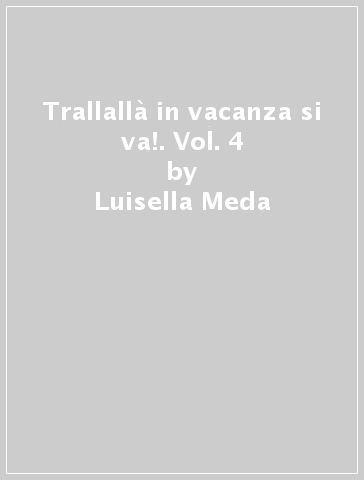 Trallallà in vacanza si va!. Vol. 4 - Luisella Meda