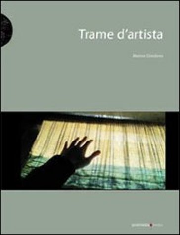 Trame d'artista. Il tessuto nell'arte contemporanea - Marina Giordano