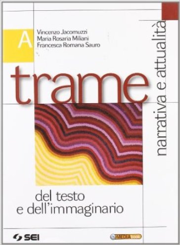 Trame del testo e dell'immaginario. Vol. A-B. Con espansione online. Per le Scuole superiori (2 vol.) - Vincenzo Jacomuzzi - M. Rosaria Milani - Francesca R. Sauro