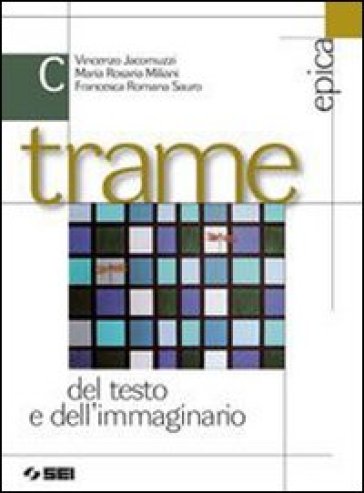 Trame del testo e dell'immaginario. Per le Scuole superiori. Con espansione online. 3: Epica - Vincenzo Jacomuzzi - M. Rosaria Miliani - Francesca R. Sauro