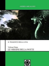 Il Tramonto della Luna: Volume Primo - Le Origini Della Notte