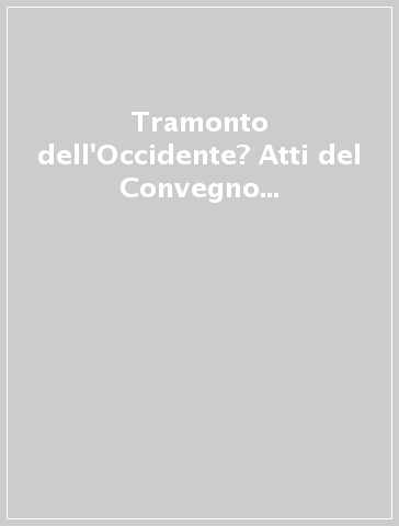 Tramonto dell'Occidente? Atti del Convegno (Cattolica, 19-21 maggio 1988)