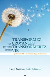 Transformez vos croyances et vous transformerez votre vie