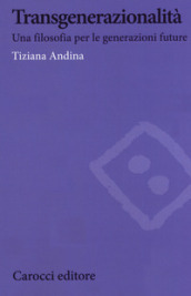 Transgenerazionalità. Una filosofia per le generazioni future