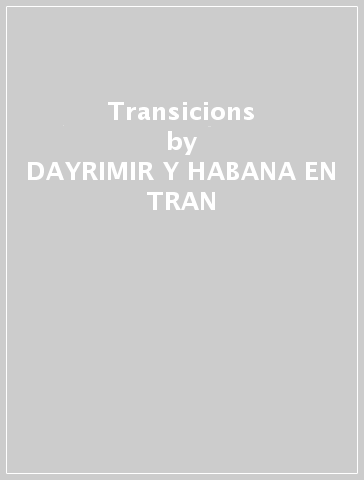 Transicions - DAYRIMIR Y HABANA EN TRAN