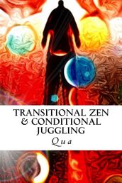 Transitional Zen & Conditional Juggling