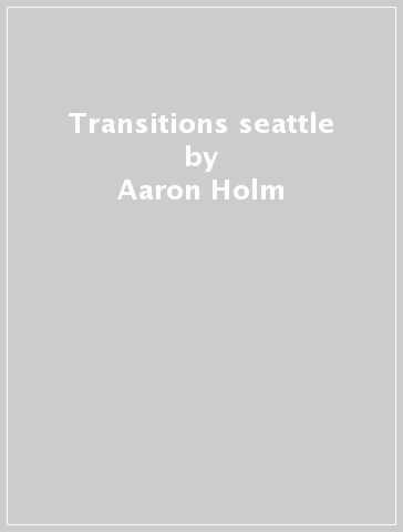 Transitions seattle - Aaron Holm - MATTHEW FELTO