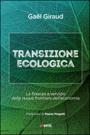 Transizione ecologica. La finanza a servizio della nuova frontiera dell'economia - Gael Giraud