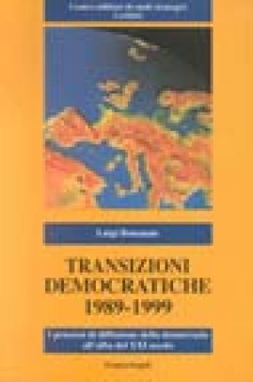 Transizioni democratiche 1989-1999. I processi di diffusione della democrazia all'alba del XXI secolo - Luigi Bonanate