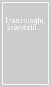 Transluoghi. Storytelling, beni culturali, turismo esperenziale