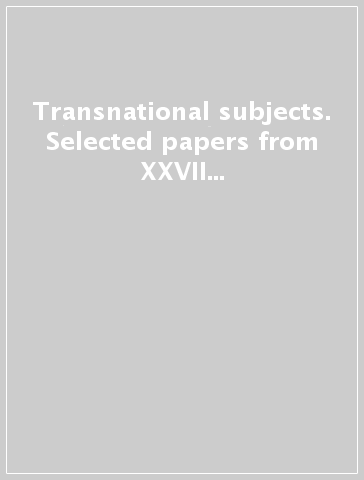 Transnational subjects. Selected papers from XXVII AIA Conference. 1: Cultural and literary encounters