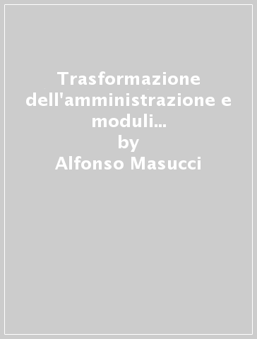 Trasformazione dell'amministrazione e moduli convenzionali. Il contratto di diritto pubblico - Alfonso Masucci