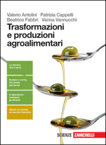 Trasformazione e produzioni agroalimentari. Per le Scuole superiori. Con e-book. Con espansione online - Valerio Antolini - Patrizia Cappelli - Beatrice Fabbri